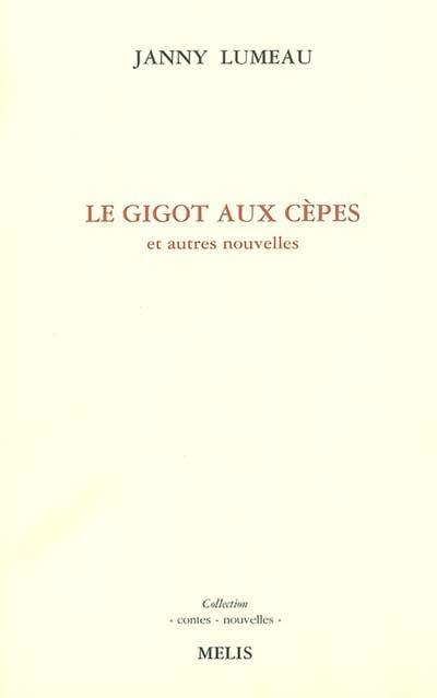 Le gigot aux cèpes : et autres nouvelles