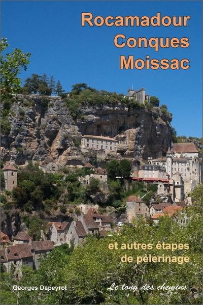 Rocamadour, Conques, Moissac : et autres étapes de pèlerinage