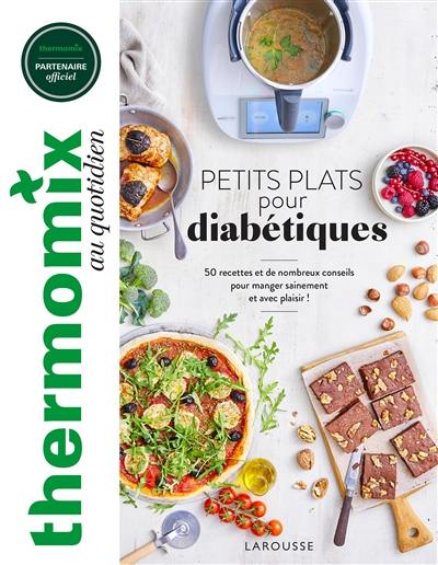 Thermomix au quotidien : petits plats pour diabétiques : 50 recettes et de nombreux conseils pour manger sainement et avec plaisir !