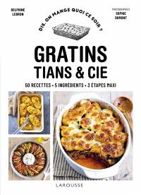 Gratins : 50 recettes, 5 ingrédients, 3 étapes maxi