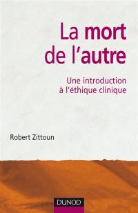 La mort de l'autre : une introduction à l'éthique clinique