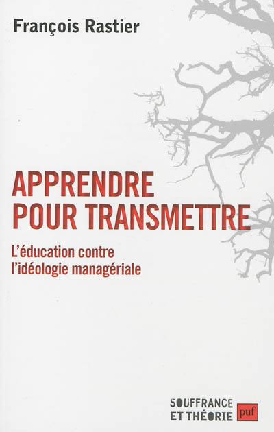 Apprendre pour transmettre : l'éducation contre l'idéologie managériale