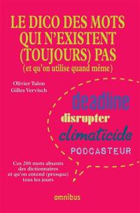 Le dico des mots qui n'existent (toujours) pas (et qu'on utilise quand même) : ces 200 mots absents des dictionnaires et qu'on entend (presque) tous les jours