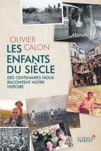 Les enfants du siècle : des centenaires nous racontent notre histoire