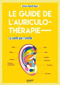 Le guide de l'auriculothérapie : la santé par l'oreille