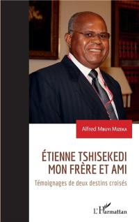 Etienne Tshisekedi, mon frère et ami : témoignages de deux destins croisés