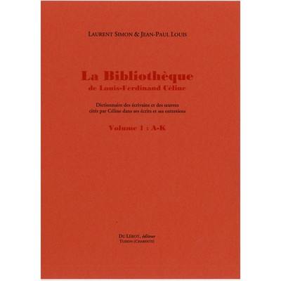 La bibliothèque de Louis-Ferdinand Céline : dictionnaire des écrivains et des oeuvres cités par Céline dans ses écrits et ses entretiens