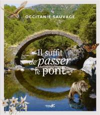 Occitanie sauvage : il suffit de passer le pont