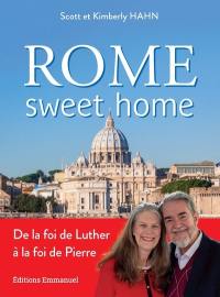 Rome sweet home : de la foi de Luther à la foi de Pierre