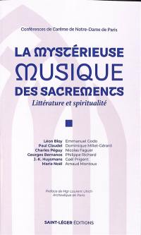 La mystérieuse musique des sacrements : littérature et spiritualité, Léon Bloy, Paul Claudel, Charles Péguy, Georges Bernanos, J.-K. Huysmans, Marie Noël : conférences de carême de Notre-Dame de Paris