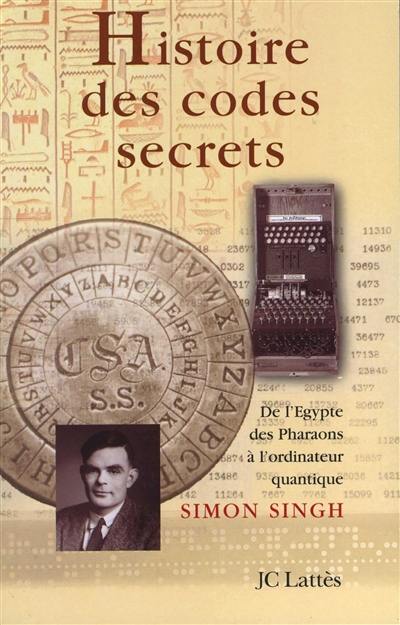 Histoire des codes secrets : de l'Egypte des pharaons à l'ordinateur quantique