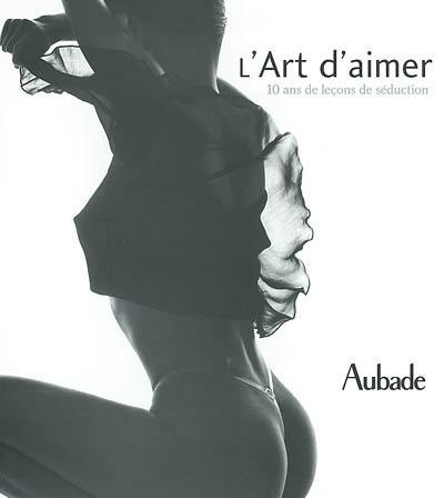 L'art d'aimer : 10 ans de leçons de séduction : Aubade