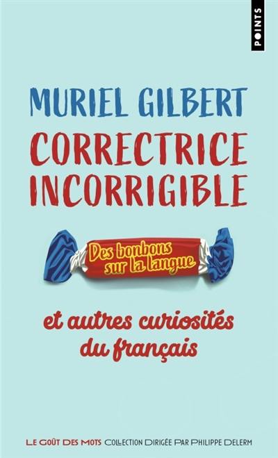 Correctrice incorrigible : des bonbons sur la langue : et autres curiosités du français