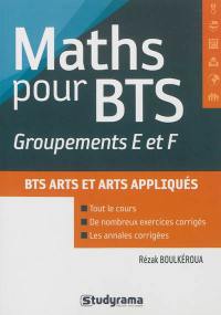 Mathématiques pour les groupements E et F des BTS : design d'espace, design de produits, art céramique, expression visuelle, option espaces de communication