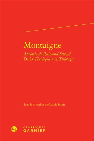 Montaigne : Apologie de Raimond Sebond : de la Theologia à la Théologie