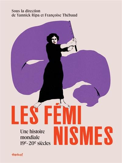 Les féminismes : une histoire mondiale : 19e-20e siècles