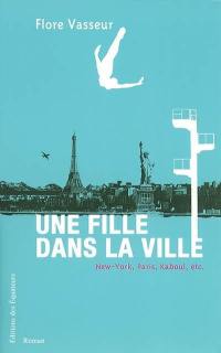 Une fille dans la ville : New York, Paris, Kaboul, etc.