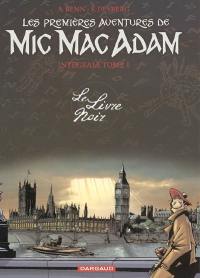 Mic Mac Adam : intégrale. Vol. 1. Les premières aventures de Mic Mac Adam : le livre noir