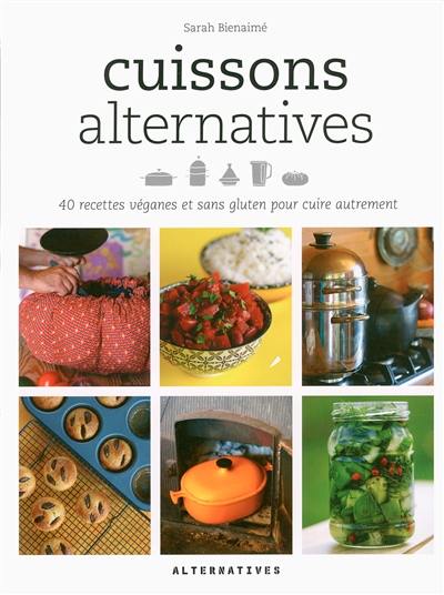 Cuissons alternatives : 40 recettes véganes et sans gluten pour cuire autrement