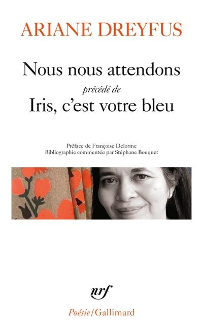 Nous nous attendons. Iris, c'est votre bleu