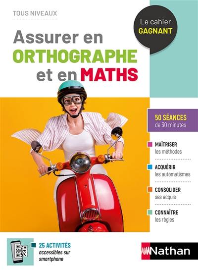 Assurer en orthographe et en maths : le cahier gagnant, tous niveaux : 50 séances de 30 minutes