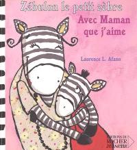 Zébulon le petit zèbre. Vol. 2005. Avec maman que j'aime