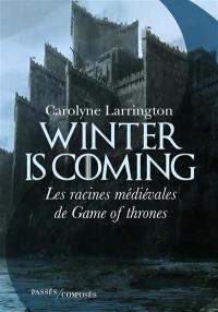 Winter is coming : les racines médiévales de Game of thrones