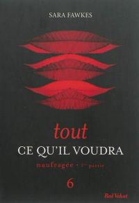 Tout ce qu'il voudra. Vol. 6. Naufragée : 1re partie