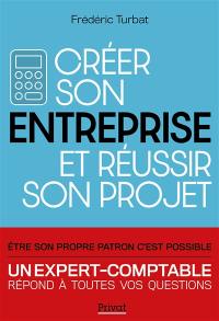 Créer son entreprise et réussir son projet : un expert-comptable répond à toutes vos questions