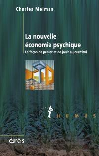 La nouvelle économie psychique : la façon de penser et de jouir aujourd'hui