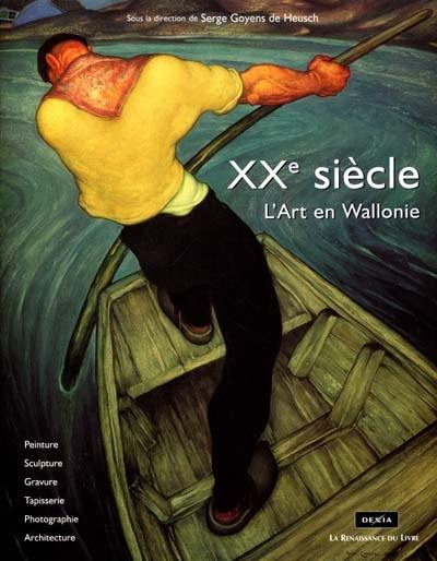 XXe siècle, l'art en Wallonie : peinture, sculpture, gravure, tapisserie, photographie, architecture