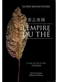 L'empire du thé : le guide des thés de Chine