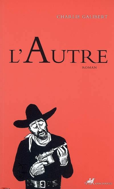 L'autre : miettes et fragments postumes pour une biographie de Janus Schulmeister dit Goodfellow dit Goodbrother et pour éclairer la véritable histoire de Jean E. Sistac (1840-1865)