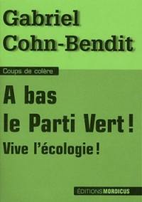 A bas le Parti vert ! : Vive l'écologie !