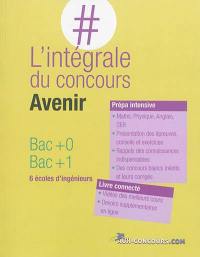 L'intégrale du concours Avenir : bac +0, bac +1 : 6 écoles d'ingénieurs