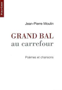 Grand bal au carrefour : poèmes et chansons