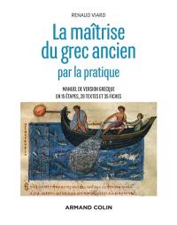 La maîtrise du grec ancien : manuel de version grecque en 15 étapes, 28 textes et 35 fiches