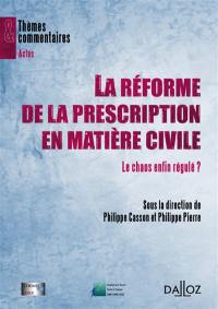 La réforme de la prescription en matière civile : le chaos enfin régulé ?