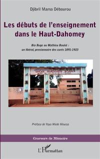 Les débuts de l'enseignement dans le Haut-Dahomey : Bio Buge ou Mathieu Bouké : un libéral, pensionnaire des curés, 1891-1923