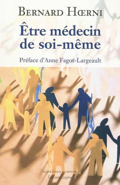 Etre médecin de soi-même : principes pour que chacun prenne soin de sa santé