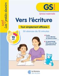 Vers l'écriture, GS, 5-6 ans : tout simplement efficace pour les premiers apprentissages !