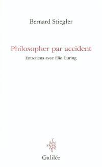 Philosopher par accident : entretiens avec Elie During