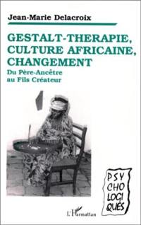 Gestalt-thérapie, culture africaine, changement : du père-ancêtre au fils créateur