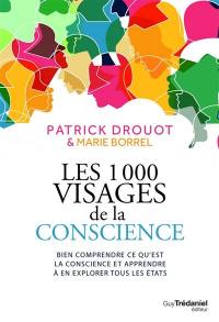 Les 1.000 visages de la conscience : bien comprendre ce qu'est la conscience et apprendre à en explorer tous les états