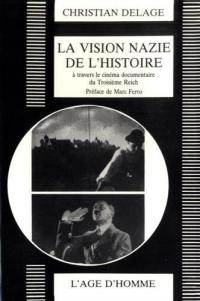 La Vision nazie de l'Histoire : le cinéma documentaire du troisième Reich