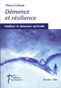 Démence et résilience : mobiliser la dimension spirituelle