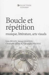 Boucle et répétition : musique, littérature, arts visuels