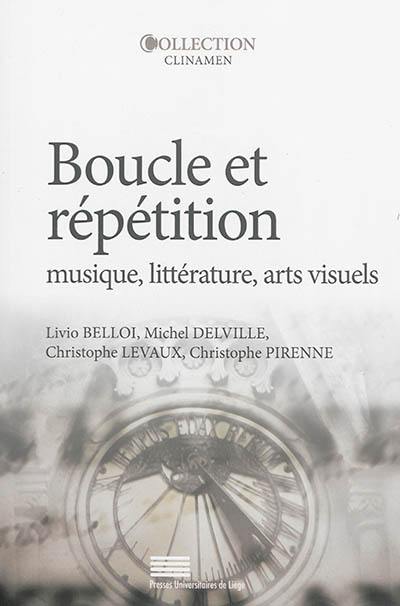 Boucle et répétition : musique, littérature, arts visuels