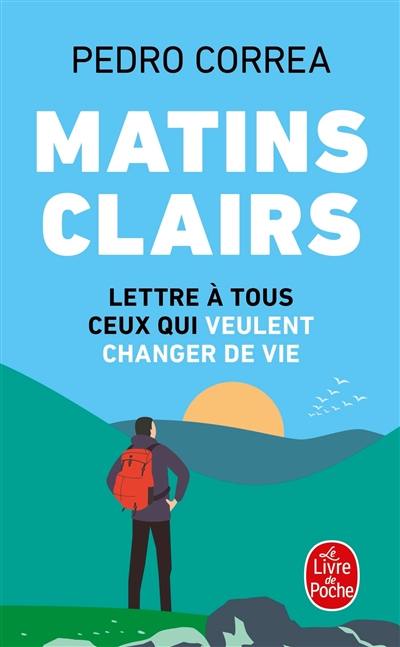 Matins clairs : lettre à tous ceux qui veulent changer de vie