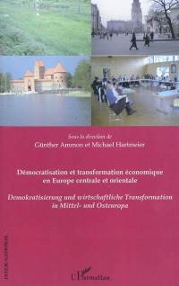 Démocratisation et transformation économique en Europe centrale et orientale. Demokratisierung und wirtschaftliche Transformation in Mittel- und Osteuropa